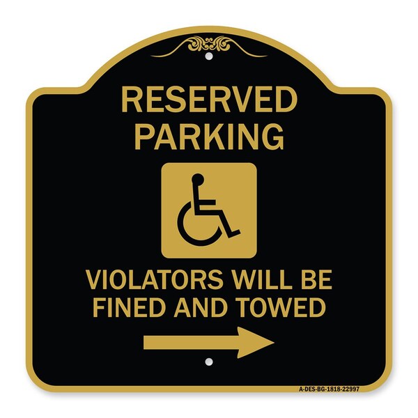 Reserved Parking Violators Fined & Towed Right Arrow, Black & Gold Alum, 18" x 18", BG-1818-22997